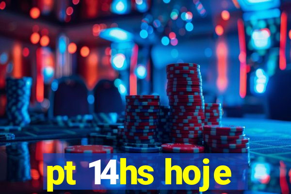 pt 14hs hoje